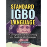 Standard Igbo Language: A Complete Guide to Learning and Speaking Igbo Language