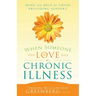 When Someone You Love Has an Illness: How to Take Care of Yourself While Taking Care of Another