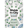 Shrink the City: The 15-Minute Urban Experiment and the Cities of the Future