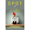 Spot a Liar: A Practical Guide to Speed Read People (How to Learn the Parts of the Brain That Are Important to the Lie)
