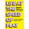 Life at the Speed of Play: Launch Products People Love!