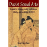 Daoist Sexual Arts: A Guide for Attaining Health, Youthfulness, Vitality, and Awakening the Spirit