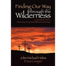 Finding Our Way through the Wilderness: A Journey for Lent or Other Days of Spiritual Reflection and Prayer