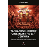 Taiwanese Horror Cinema in the 21st Century: Spectral Narratives and Screen Culture