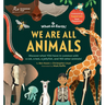 We Are All Animals: Discover What You Have in Common with a Cat, a Bat, a Jellyfish and 150 Other Animals!