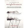 In Pursuit of Weightlessness: A Rogue Trainer's Secrets to Transforming the Body, Unburdening the Mind, and Living a Passion-Filled Life