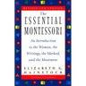 The Essential Montessori: An Introduction to the Woman, the Writings, the Method, and the Movement