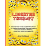 Laughter Therapy: Discover How To Use Laughter And Humor For Healing, Stress Relief, Improved Health, Increased Emotional Wellbeing And