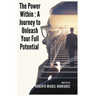 The Power Within: A Journey to Unleash Your Full Potential