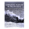Submarine Warfare in the Atlantic: The History of the Fighting Under the Waves between the Allies and Nazi Germany during World War II