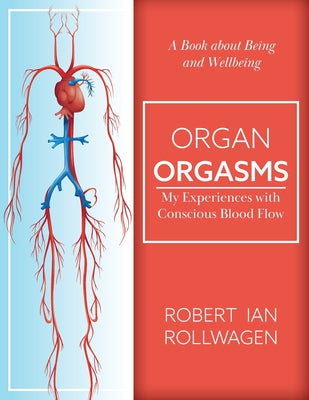 Organ Orgasms: My Experiences with Conscious Blood Flow - Paperback by Books by splitShops