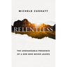 Relentless: The Unshakeable Presence of a God Who Never Leaves