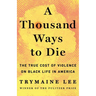 A Thousand Ways to Die: The True Cost of Violence on Black Life in America