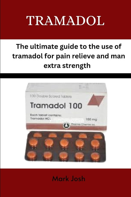 Tramadol: The ultimate guide to the use of tramadol for pain relief and man extra strength - Paperback by Books by splitShops