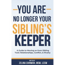 You Are No Longer Your Sibling's Keeper: A Guide to Moving on from Sibling Toxic Relationships, Conflict, & Rivalry
