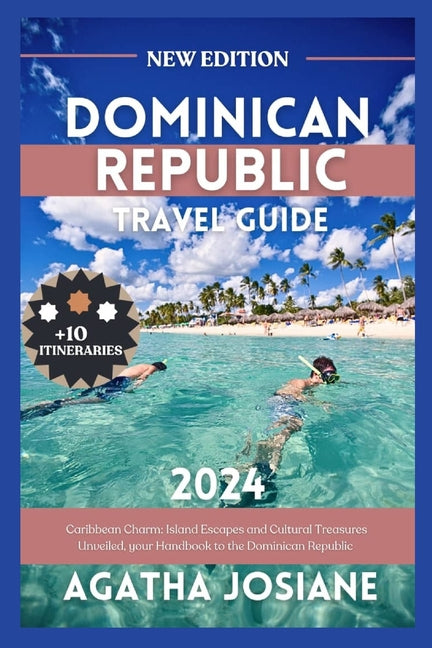 Dominican Republic 2024: Caribbean Charm: Island Escapes and Cultural Treasures Unveiled, your Handbook to the Dominican Republic - Paperback by Books by splitShops