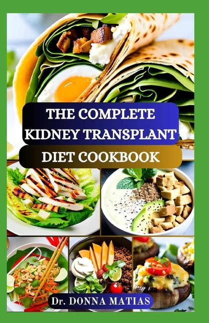 The Complete Kidney Transplant Diet Cookbook: A Flavorful Guide to Nourishing Your Well-Being Post Transplant, to Manage and Improve Renal Functions a - Paperback by Books by splitShops