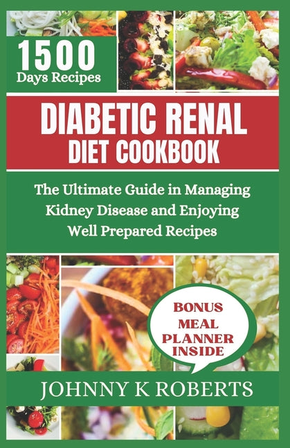 Diabetic Renal Diet Cookbook: The Ultimate Guide in Managing Kidney Disease and Enjoying Well Prepared Recipes - Paperback by Books by splitShops