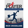 The A Player: The Definitive Playbook and Guide for Employees and Leaders Who Want to Play and Perform at the Highest Level