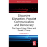 Discursive Disruption, Populist Communication and Democracy: The Cases of Hugo Chávez and Donald J. Trump