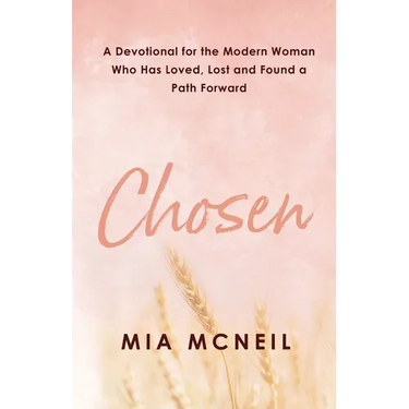 Chosen: A Devotional for the Modern Woman Who Has Loved, Lost and Found a Path Forward