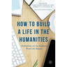 How to Build a Life in the Humanities: Meditations on the Academic Work-Life Balance