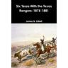 Six Years With the Texas Rangers: 1875-1881