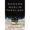 Modern Muslim Theology: Engaging God and the World with Faith and Imagination