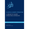 Classical Arabic Literature: A Library of Arabic Literature Anthology