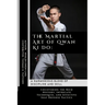 The Martial Art of Qwan Ki Do: A Harmonious Blend of Discipline and Skill: Uncovering the Rich History, Intricate Techniques, and Effective Self-Defe