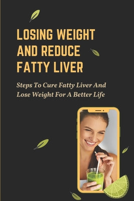 Losing Weight And Reduce Fatty Liver: Steps To Cure Fatty Liver And Lose Weight For A Better Life: Unhealthy Foods - Paperback by Books by splitShops