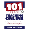 101 Tips for Teaching Online: Helping Students Think, Learn, and Grow--No Matter Where They Are! (Your Guide to Stress-Free Online Teaching)