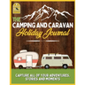 The Camping and Caravan Holiday Journal: Capture All of Your Adventures, Stories and Moments RV Travel Journal