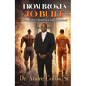From Broken to Built: The Master's Hand on a Life Reclaimed