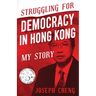 Struggling for Democracy in Hong Kong: My Story