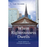 Where Righteousness Dwells: Social Justice in Christian Perspective