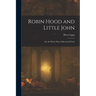 Robin Hood and Little John: Or, the Merry Men of Sherwood Forest