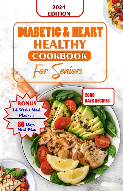 Diabetes and Heart Healthy Cookbook for Seniors: Quick and Delicious Recipes Preventing Heart Disease And Reducing Blood Sugar For Older People - Paperback by Books by splitShops