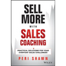 Sell More with Sales Coaching: Practical Solutions for Your Everyday Sales Challenges
