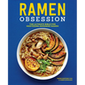 Ramen Obsession: The Ultimate Bible for Mastering Japanese Ramen