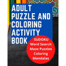 Adult Puzzle and Coloring Activity Book: SUDOKU, Word Search, and Maze Puzzles, and Includes Adult Stress Relieving Coloring Mandalas, LARGE PRINT, Bu