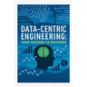 Data-Centric Engineering: From Sensors to Decisions