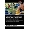 Play Activities and Gross Motor Skills in Children with Down Syndrome