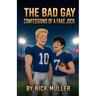 The Bad Gay: Confessions of a Fake Jock