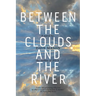 Between the Clouds and the River
