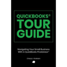 QuickBooks Tour Guide(r): Navigating Your Small Business With A QuickBooks ProAdvisor(R)