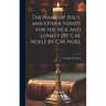 The Name of Jesus, and Other Verses, for the Sick and Lonely [By C.M. Noel]. by C.M. Noel