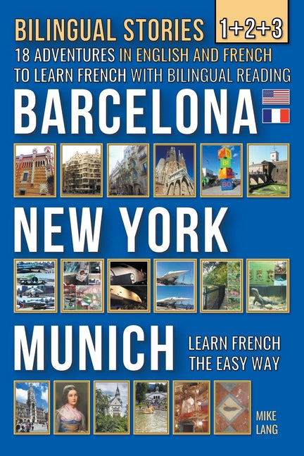 Bilingual Stories 1+2+3 - 18 Adventures in English and French to learn French with Bilingual Reading -Barcelona, New York, Munich - Paperback by Books by splitShops