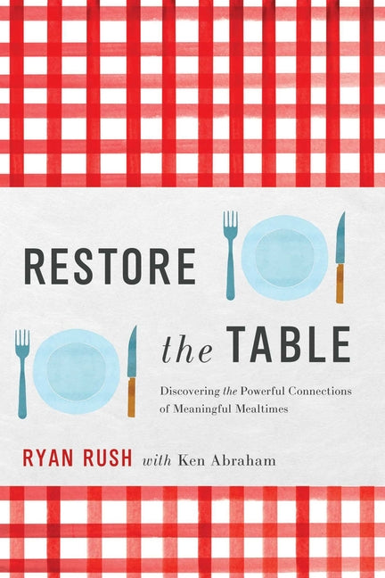 Restore the Table: Discovering the Powerful Connections of Meaningful Mealtimes - Hardcover by Books by splitShops