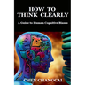 How to Think Clearly